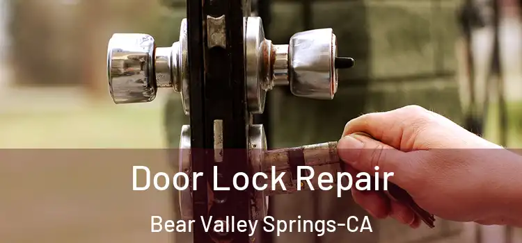  Door Lock Repair Bear Valley Springs-CA